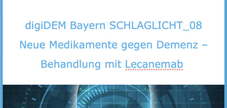 digiDEM Bayern SCHLAGLICHT_08: Neue Medikamente gegen Demenz – Behandlung mit Lecanemab