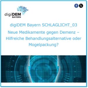 digiDEM Bayern SCHLAGLICHT_03: Neue Medikamente gegen Demenz – Hilfreiche Behandlungsalternative oder Mogelpackung?