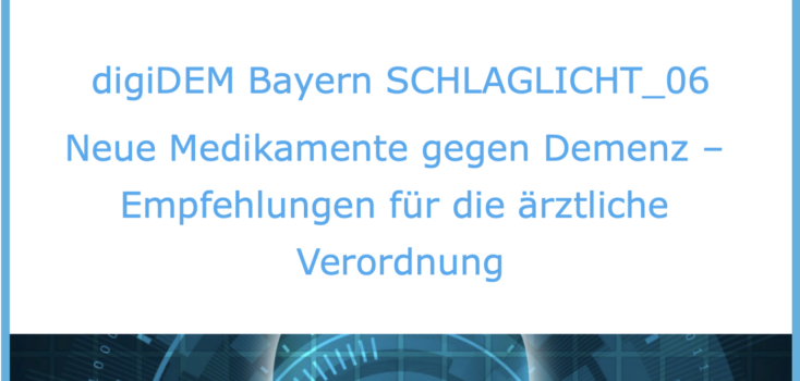 digiDEM Bayern SCHLAGLICHT_06: Neue Medikamente gegen Demenz – Empfehlungen für die ärztliche Verordnung